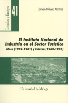 el instituto nacional de industria en el sector turistico atesa ( 1949-1981) y entursa (1963-1986)-9788474967807