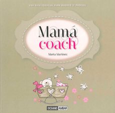 mama coach: una guia esencial para madres y padres-marta martinez-9788475568607