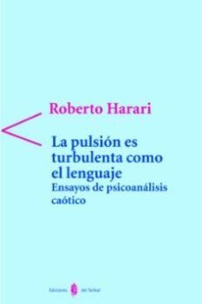 la pulsion es turbulenta como el lenguaje: ensayos de psicoanalis is caotico-9788476283707