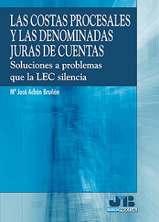 las costas procesales y las denominadas juras de cuentas: solucio nes a problemas de la lec silencia-jose maria ahon bruñen-9788476988107