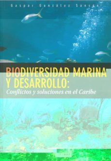 biodiversidad marina y deserrollo: conflictos y soluciones en el caribe-gaspar gonzalez sanson-9788477867807