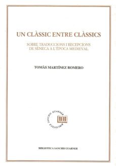 un clasic entre clasics: sobre traduccions i recepcions de seneca a l epoca medieval-tomas martinez romero-9788478269907