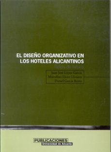 el diseño organizativo en los hoteles alicantinos: retos de futur o-daniel garcia bravo-juan jose lopez garcia-marcelino lloret llinares-9788479085407