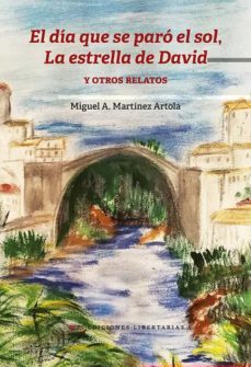 el dia que se paro el sol, la estrella de david y otros relatos-miguel a. martinez artola-9788479547707