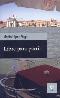 libre para partir-martin lopez vega-9788480535007