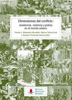 dimensiones del conflicto: resistencia, violencia y policia en el mundo urbano-9788481029307