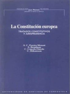 la constitucion europea: tratados constitutivos y jurisprudencia nstitutivos-antonio carlos pereira menaut-9788481218107
