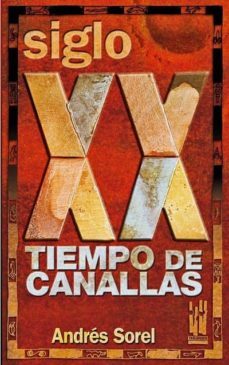 siglo xx: tiempo de canallas-andres sorel-9788481364507