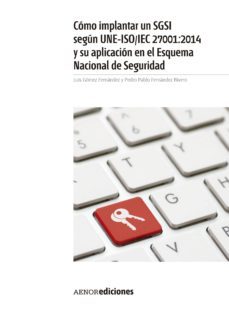 como implantar un sgsi segun une-iso/iec 27001:2014 y su aplicaci on en el esquema nacional de seguridad-luis gomez fernandez-9788481439007