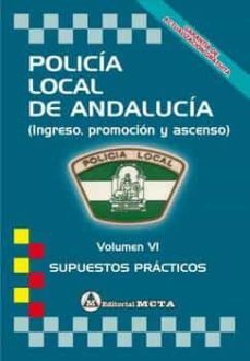 policia local de andalucia volumen vi: supuestos practicos nueva edicion mayo 2022 - programa oficial de ingreso escala basica-9788482196107