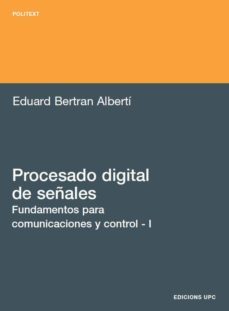 procesado digital de señales i: fundamentos para comunicaciones y control-eduard bertran albertu-9788483018507