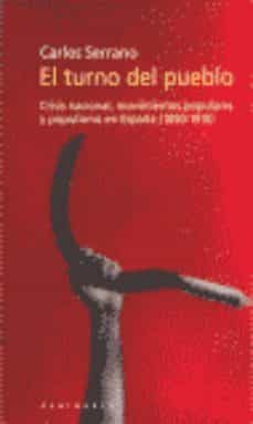 el turno del pueblo crisis nacional, movimientos populares y popu lismo en españa (1890-1910)-carlos serrano-9788483072707