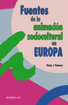 fuentes de la animacion sociocultural en europa: del desarrollo d e la cultura a la cultura del desarrollo-victor juan ventosa perez-9788483164907