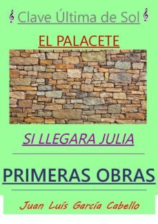 primeras obras: clave ultima de sol - el palacete - si llegara julia (ebook)-juan luis garcia cabello-9788483266007