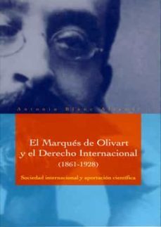 el marques de olivart y el derecho internacional (1861-1928): soc iedad internacional y aportacion cientifica-antonio blane altemir-9788484090007