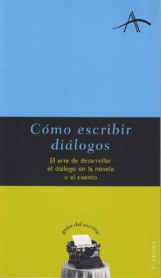 como escribir dialogos: el arte de desarrollar el dialogo en la n ovela o el cuento-silvia adela kohan-9788484280507