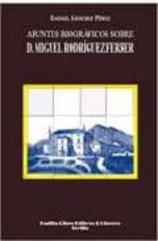 apuntes biograficos sobre d. miguel rodriguez ferrer-rafael sanchez perez-9788484345107