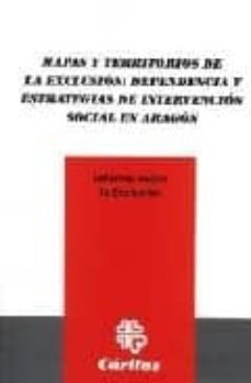 mapas y territorios de la exclusion: dependencia y estrategias de intervencion social en aragon-9788484403807
