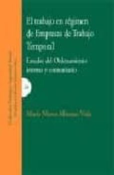 el trabajo en regimen de empresas de trabajo temporal: estudio de l ordenamiento interno y comunitario-9788484449607