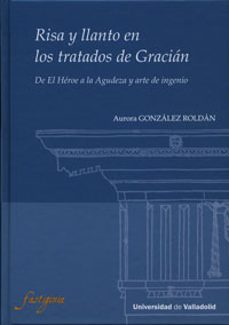 risa y llanto en los tratados de gracian-aurora gonzalez roldan-9788484487807