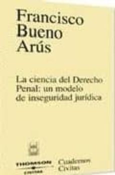 la ciencia del derecho penal: un modelo de inseguridad juridica-9788484681007