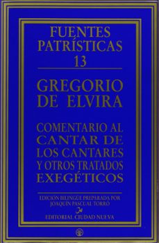 comentario al cantar de los cantares y otros tratados exegeticos (ed. bilingue)-gregorio de elvira-9788489651807