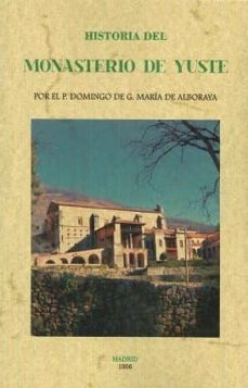 historia del monasterio de yuste (ed. facsimil de la obra de 1906 )-domingo de g. maria de alboraya-9788490015407