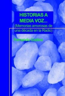 historias a media voz... (memorias amorosas de una década en la radio) (ebook)-fernando codina rodriguez-9788490096307