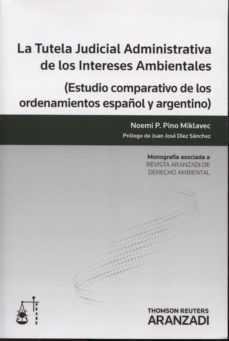 tutela judicial adminsitrativa de los intereses ambientales: estu dio comparativo de los ordenamientos español y argentino-noemi pino miklavec-9788490146507