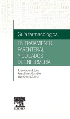 guia farmacologica en tratamiento parenteral y cuidados de enfermeria-jorge alvarez lopez-9788490227107