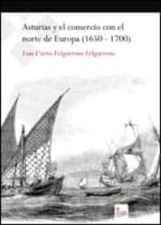 asturias y el comercio con el norte de europa (1650-1700) (ebook)-luis cueto felgueroso-9788490309407