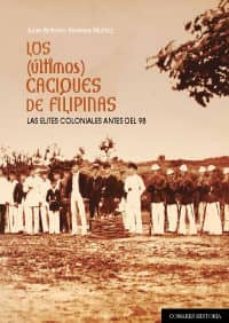 los (ultimos) caciques de filipinas-juan antonio inarejos muñoz-9788490453407