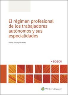 el regimen profesional de los trabajadores autonomos y sus especialidades (ebook)-david vallespin perez-9788490903407