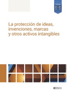 la proteccion de ideas, invenciones, marcas y otros activos intangibles-9788490907207