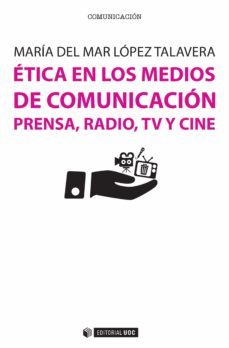 etica en los medios de comunicacion: prensa, radio, tv y cine-maria del mar lopez talavera-9788491162407