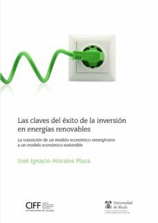 las claves del exito de la inversion en energias renovables. la transicion de un modelo economico "energivoro" a un modelo economico sostenible (ebook)-jose i. morales-9788491231707