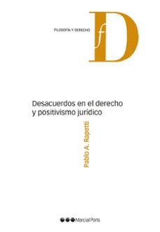 desacuerdos en el derecho y positivismo juridico (ebook)-pablo a. rapetti-9788491239307