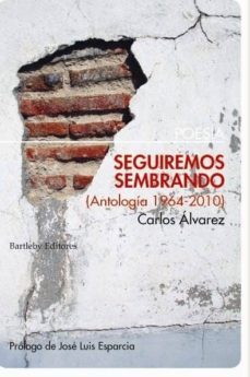seguiremos sembrando (antologia 1964-2010)-carlos alvarez-9788492799107