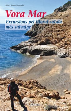 vora mar: excursions pel litoral catala mes salvatge-albert vicens i llaurado-9788492811007
