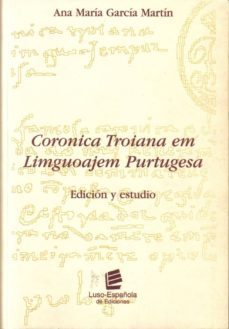 coronica troiana em limguoajem purtugesa: edicion y estudio-ana maria garcia martin-9788493035907
