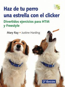 haz de tu perro una estrella con el clicker: divertidos ejercicio s para htm y freestyle-mary ray-9788493460907