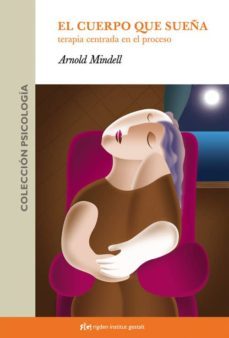 el cuerpo que sueña : terapia centrada en el proceso-9788493509507