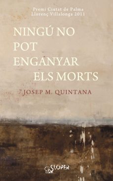 ningu no pot enganyar els morts-josep maria quintana-9788494020407