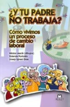 ¿y tu padre no trabaja?: como vivimos un proceso de cambio labora l-9788494089107