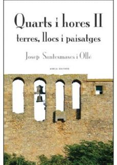 quarts i hores ii: terres, llocs i paisatges-josep santesmases i olle-9788494259807