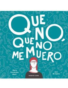 que no, que no me muero-maria hernandez marti-javi de castro-9788494488207