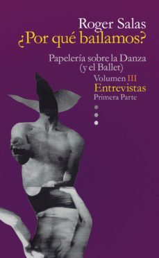 papeleria sobre la danza (y el ballet) volumen iii entrevistas primera parte-9788494523007