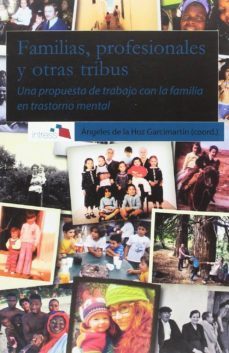 familias, profesionales y otras tribus: una propuesta de trabajo con la familia en trastorno mental-9788494699207