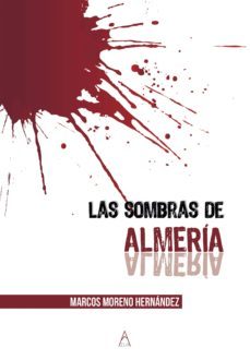 las sombras de almeria-marcos moreno hernandez-9788494939907