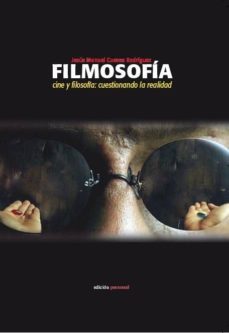 filmosofia: cine y filosofia: cuestionando la realidad-jesus manuel cuevas rodriguez-9788495461407